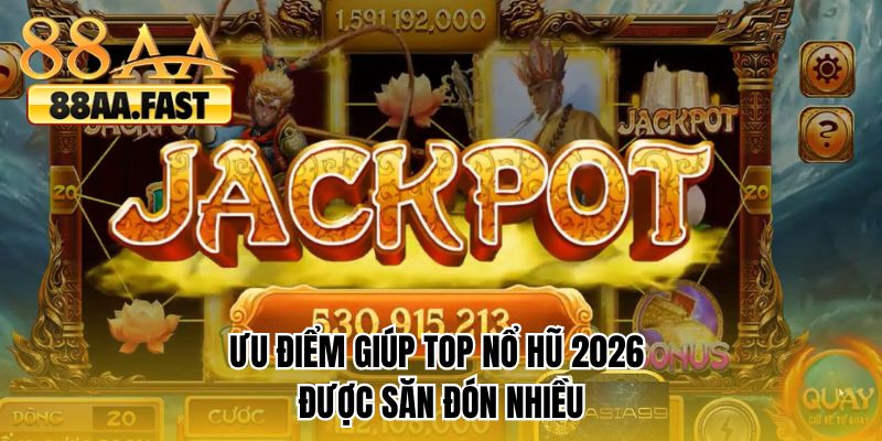 Ưu điểm giúp top nổ hũ 2026 được săn đón nhiều